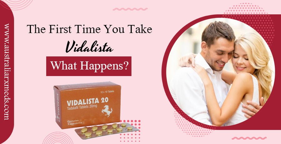 The First Time You Take Vidalista, What Happens