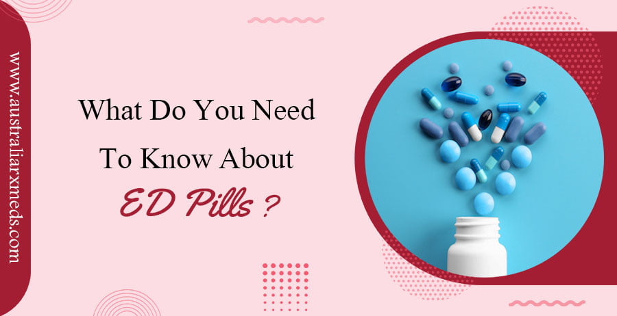 What Do You Need To Know About ED Pills