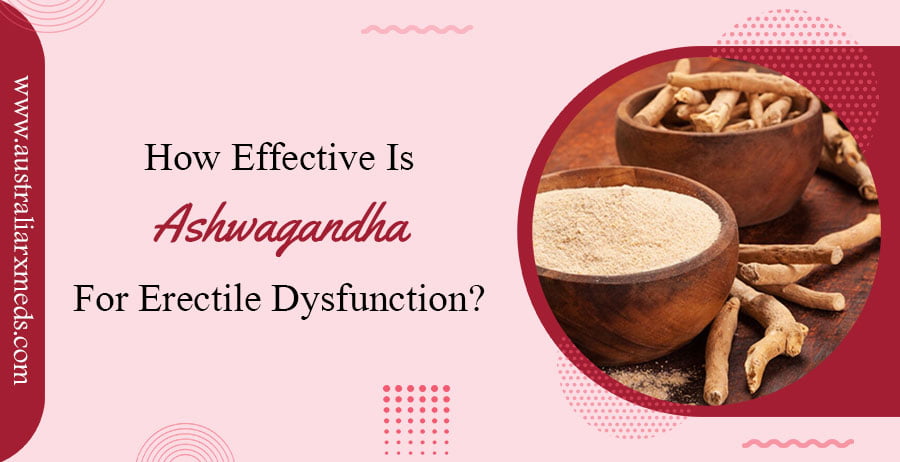 How Effective Is Ashwagandha For Curing ED?