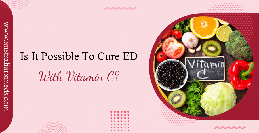 Is It Possible To Cure ED With Vitamin C?