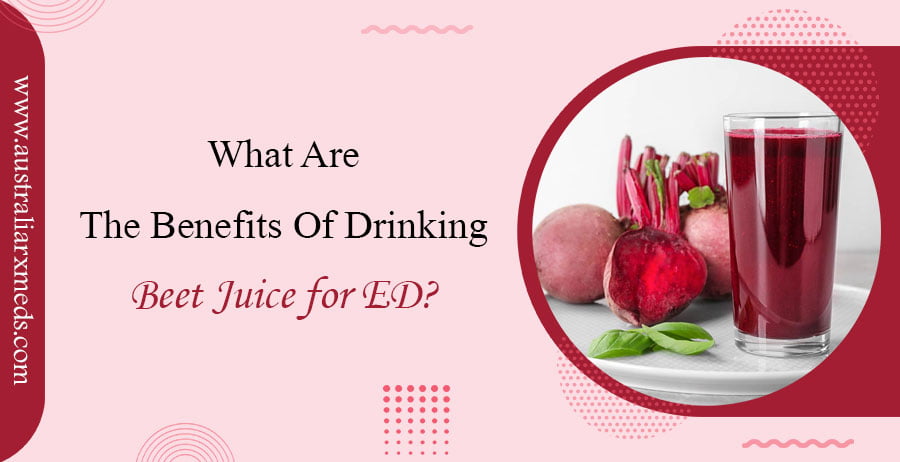 What Are The Benefits Of Drinking Beet Juice For ED?