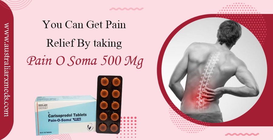 You Can Get Pain Relief By taking Pain O Soma 500 Mg