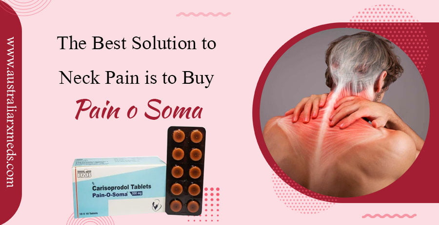 The Best Solution To Neck Pain Is To Buy Pain O Soma