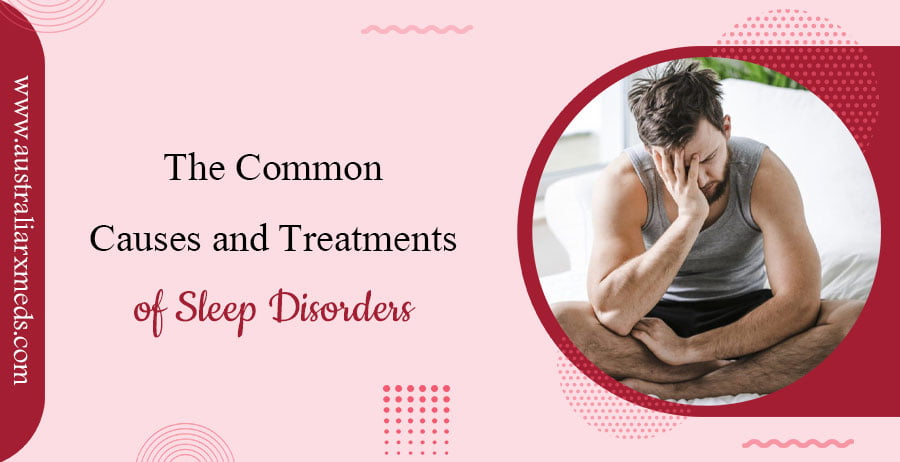 The Common Causes and Treatments of Sleep Disorders