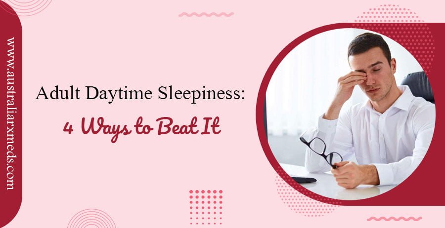 Adult Daytime Sleepiness: 4 Ways to Beat It