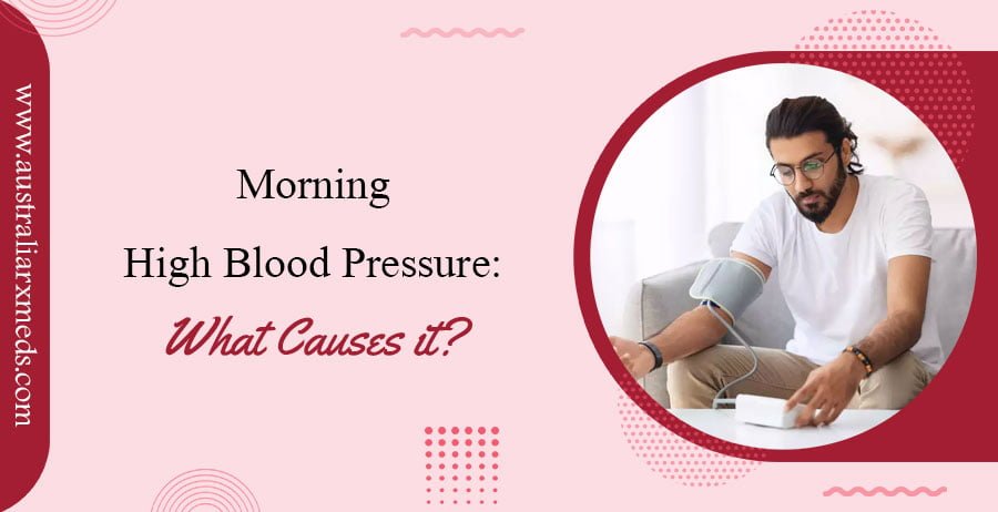 Morning High Blood Pressure: What Causes It