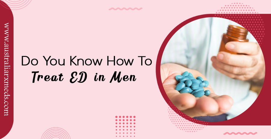 Do You Know How To Treat ED In Men