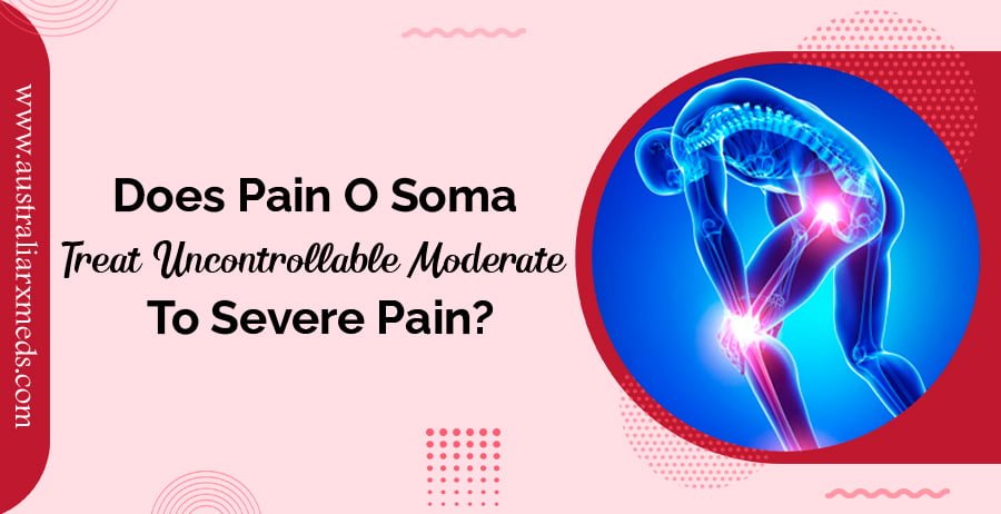 Does Pain O Soma Treat Uncontrollable Moderate To Severe Pain?