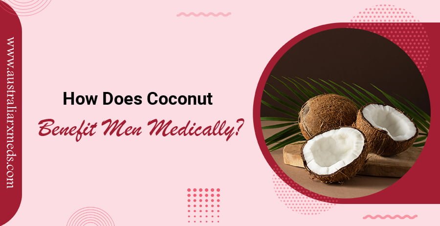 How Does Coconut Benefit Men Medically