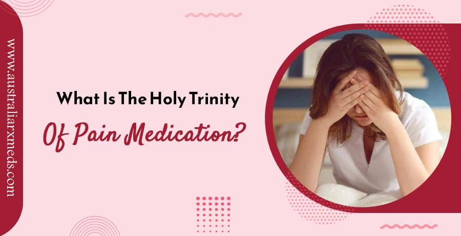 What Is The Holy Trinity Of Pain Medication