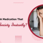 Is There A Medication That Relieves Anxiety Instantly
