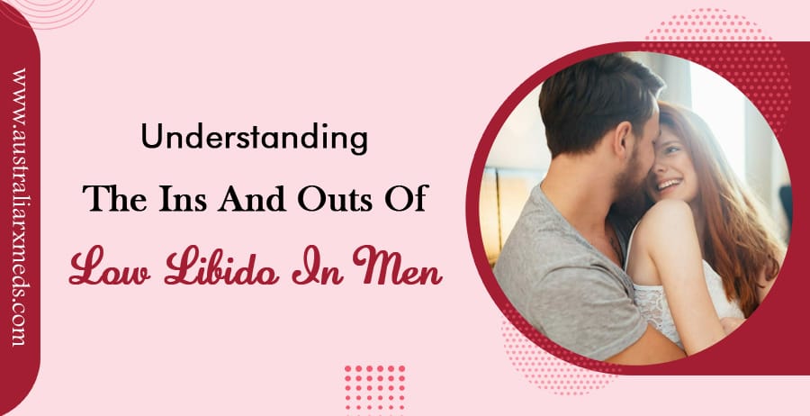 Understanding the Ins and Outs of Low Libido in Men