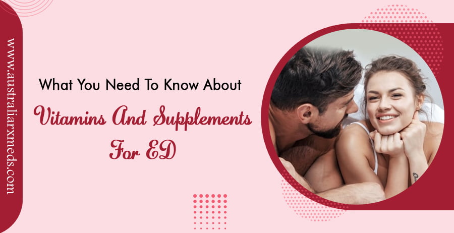 Why Vitamins and Supplements Are Important for ED?