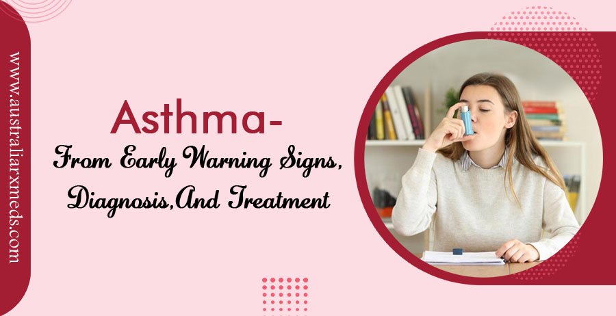 Asthma- From Early Warning Signs, Diagnosis, and Treatment