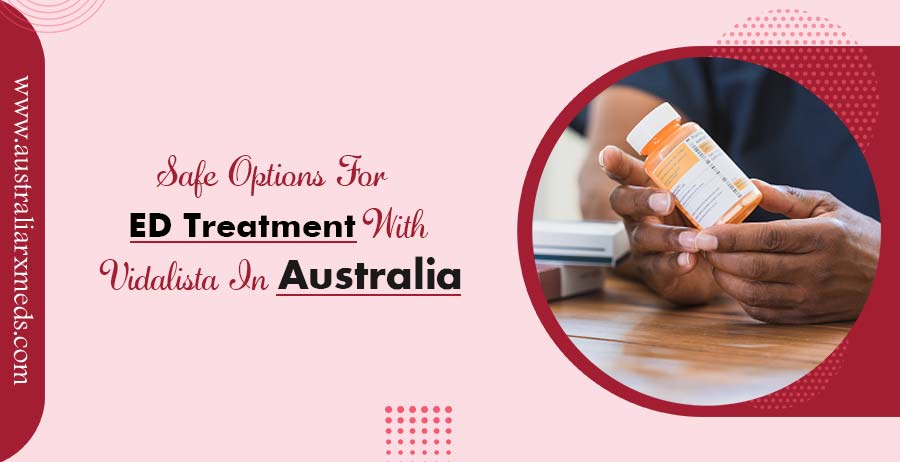 Safe Options For ED Treatment With Vidalista In Australia