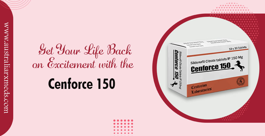 Get Your Life Back on Excitement with the Cenforce 150