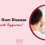 How Does Gum Disease Affect Erectile Dysfunction?