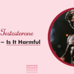 High Testosterone In Males- Is It Harmful