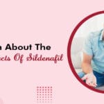 Learn About The Side Effects Of Sildenafil