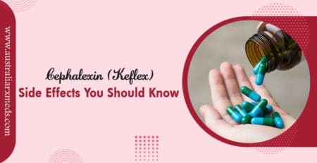 Cephalexin (Keflex) – Side Effects You Should Know