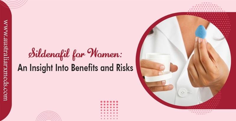 Sildenafil for Women An Insight Into Benefits and Risks