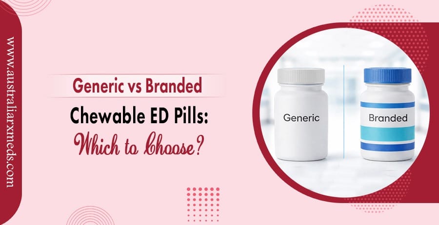 Generic Vs Branded Chewable ED Pills: Which To Choose?