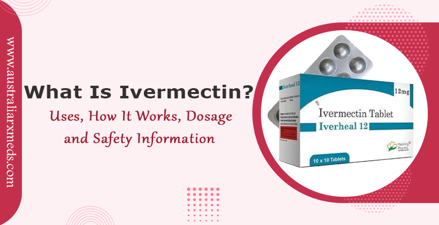 What Is Ivermectin? Uses, How It Works, Dosage, and Safety Information