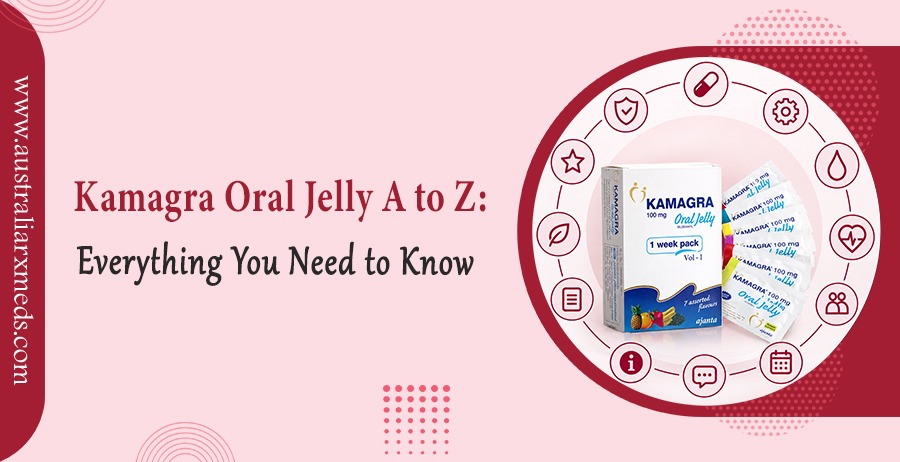 Kamagra Oral Jelly A to Z: Everything You Need to Know