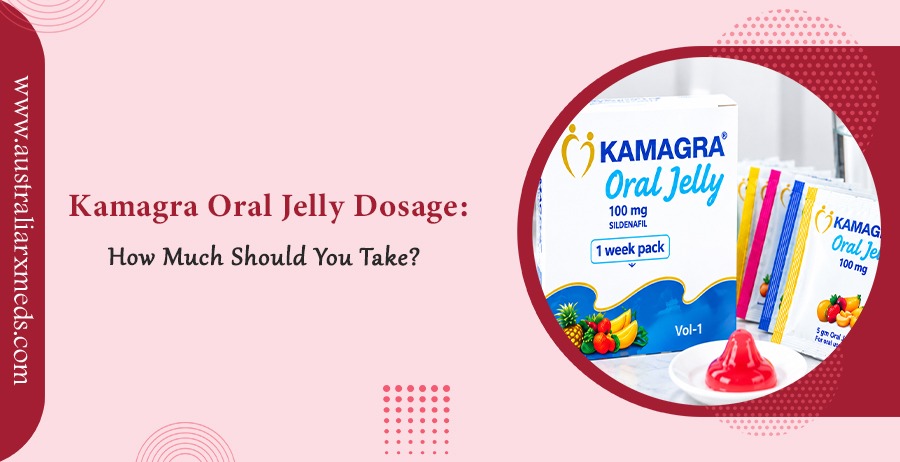 Kamagra Oral Jelly Dosage How Much Should You Take