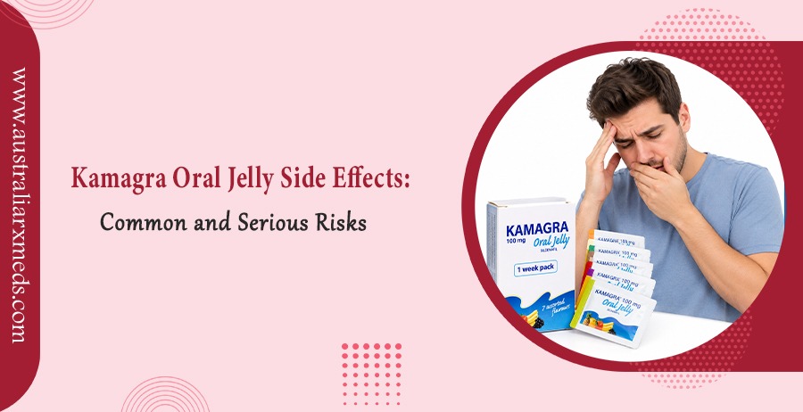 Kamagra Oral Jelly Side Effects Common and Serious Risks