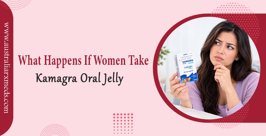 What Happens If Women Take Kamagra Oral Jelly