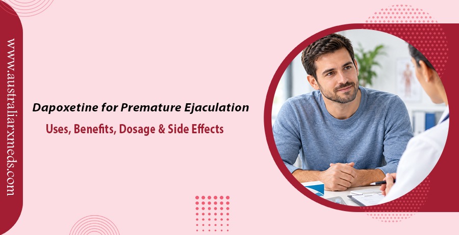 Dapoxetine for Premature Ejaculation Uses Benefits Dosage Side Effects