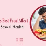 How Does Fast Food Affect Men’s Sexual Health
