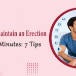 How to Maintain an Erection for 30 Minutes: 7 Proven Tips