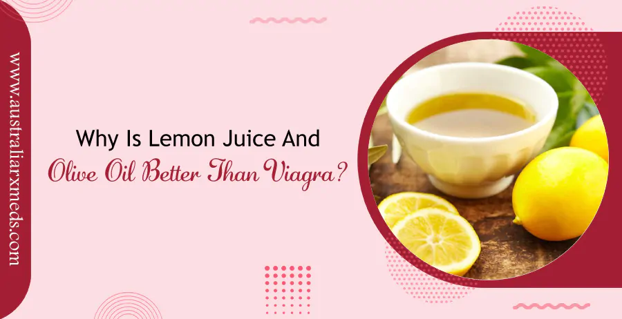 Why is Lemon Juice and Olive Oil Better than Viagra