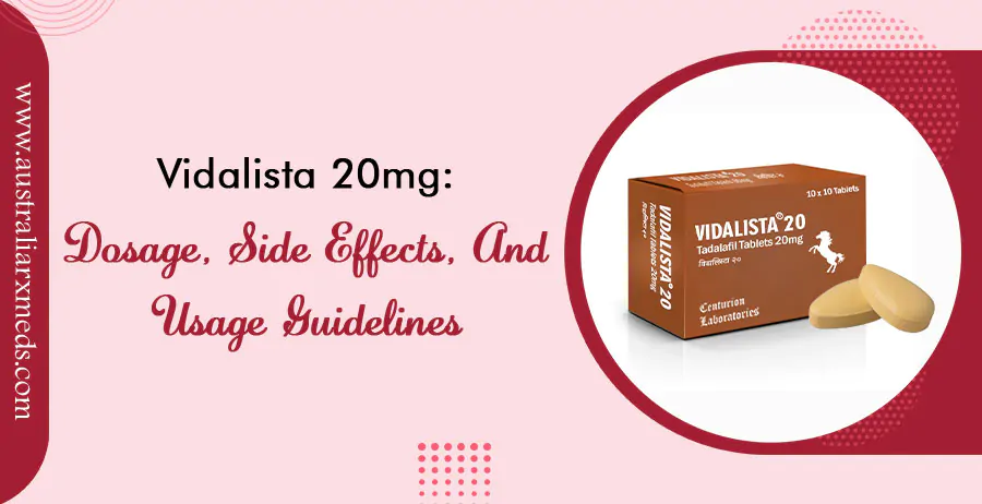 Vidalista 20mg- Dosage, Side Effects, and Usage Guidelines