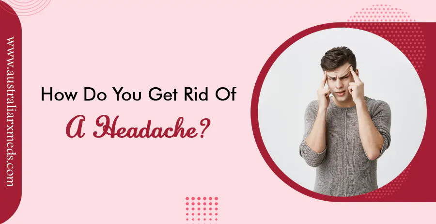 How Do You Get Rid Of A Headache?